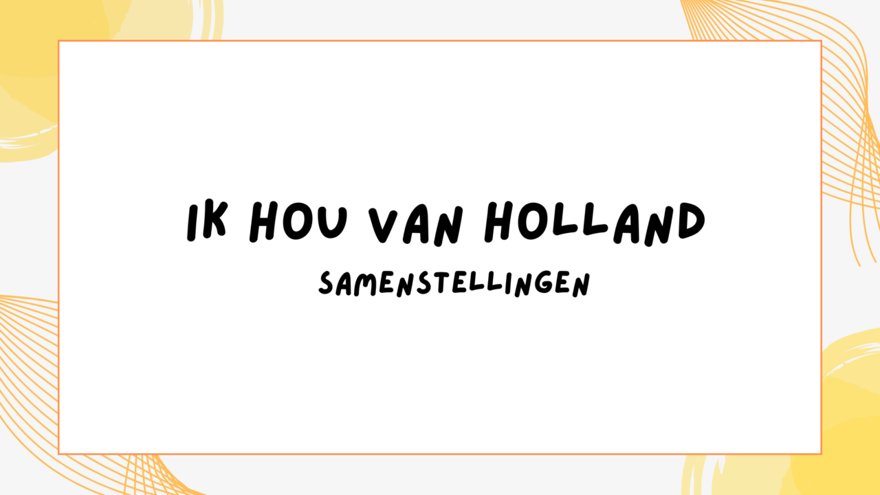 Samenstellingen ik hou van holland Juf Jasmijn over onderwijs Samenstellingen ik hou van holland Juf Jasmijn over onderwijs